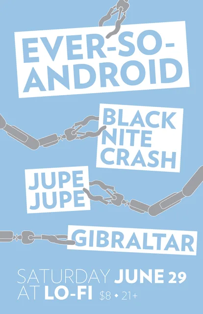 Poster for the June 29, 2013 Gibraltar show at LoFi with Ever So Android, Jupe Jupe and Black Nite Crash.