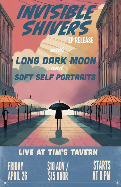 11x17 poster for Invisible Shivers EP release, Long Dark Moon and Soft Self Portraits at Tim's Tavern.