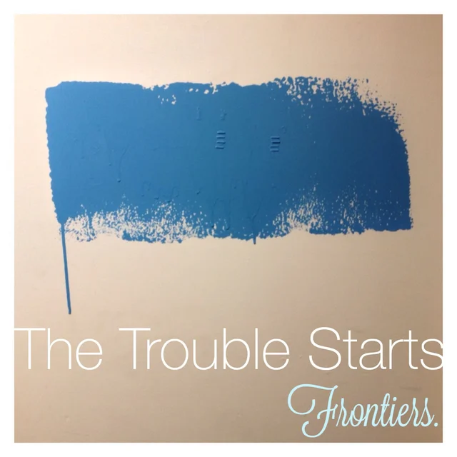 Frontiers. album artwork for The Trouble Starts.