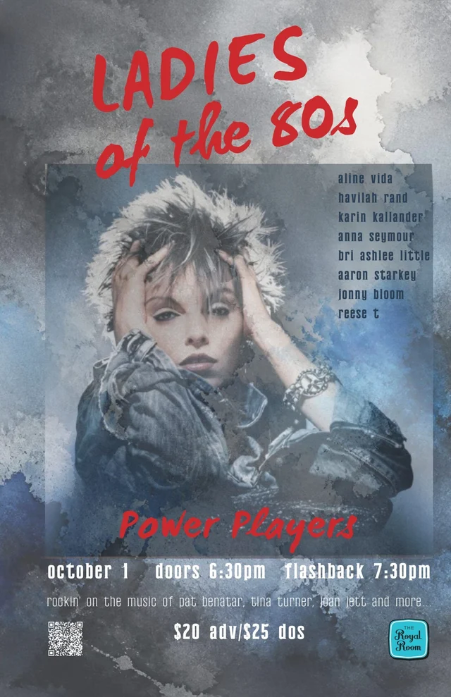 Ladies of the 80s: Power Players flyer listing Aline Vida, Havilah Rand, Karin Kallander, Anna Seymour, Bri Ashlee Little, Aaron Starkey, Jonny Bloom and Reese T at The Royal Room on October 1.