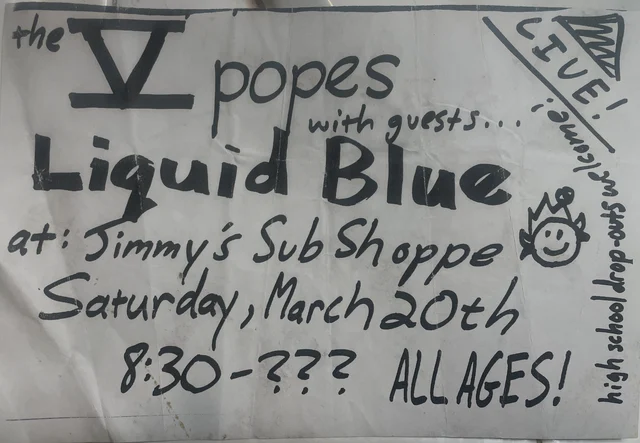 Hand-lettered Five Popes flyer with guests Liquid Blue at Jimmy’s Sub Shoppe, Saturday March 20, 8:30, all ages.
